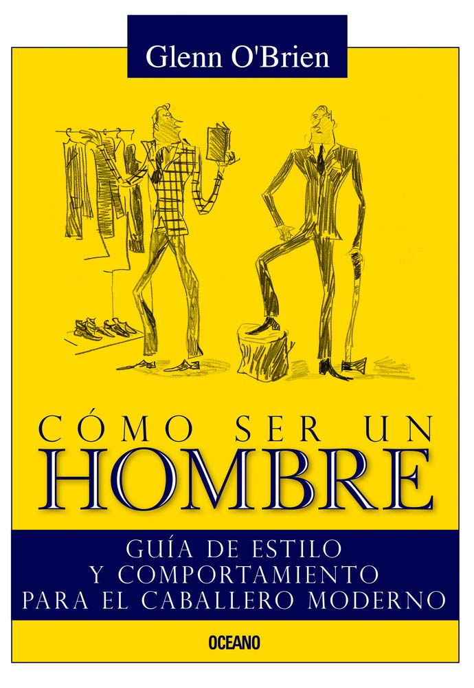 Cómo ser un hombre: Guía De Estilo Y Comportamiento Para El Caballero Moderno Learning & Reference