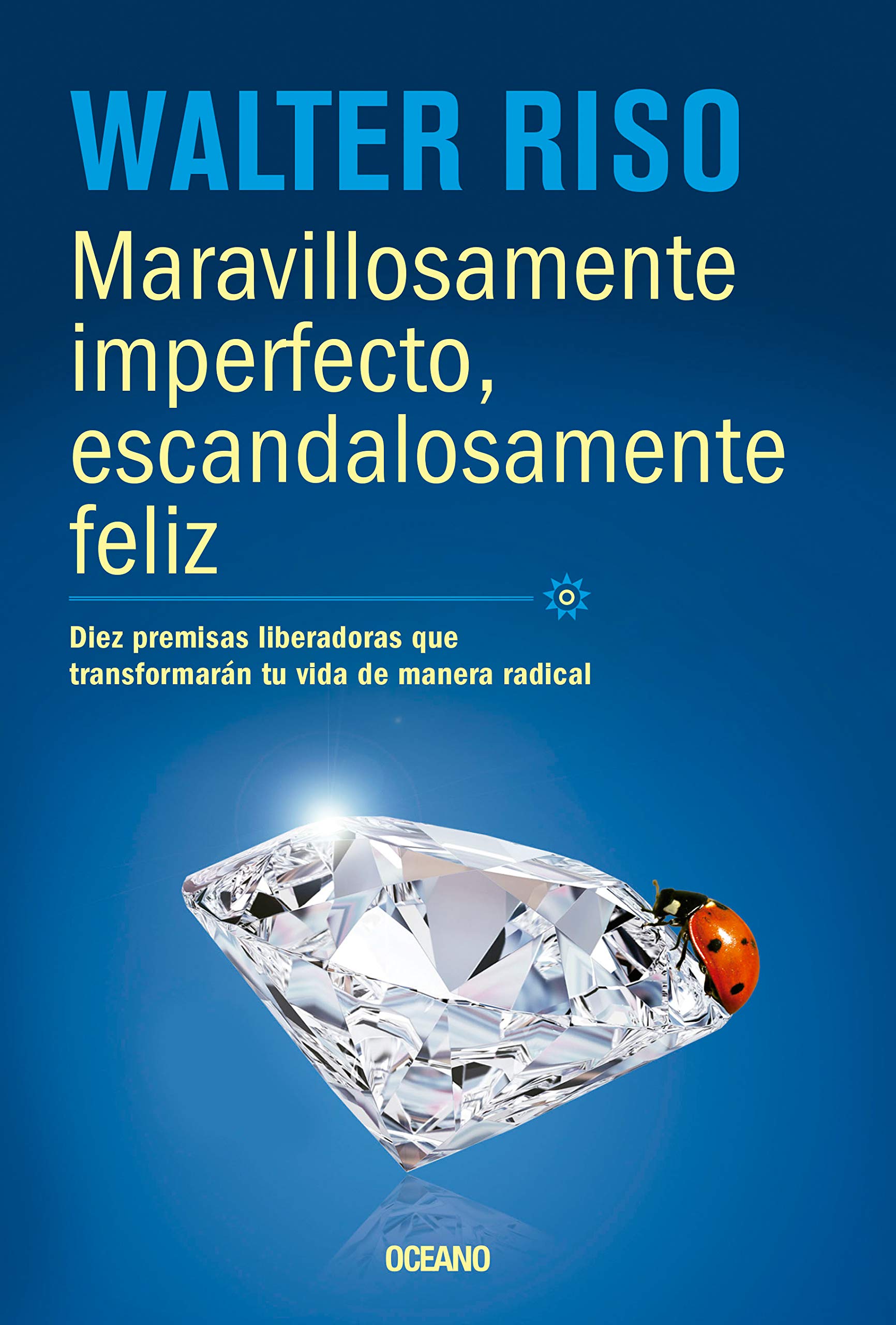 Maravillosamente Imperfecto, Escandalosamente Feliz: Diez Premisas Liberadoras Que Transformarán Tu Vida de Manera Radical Lifestyle