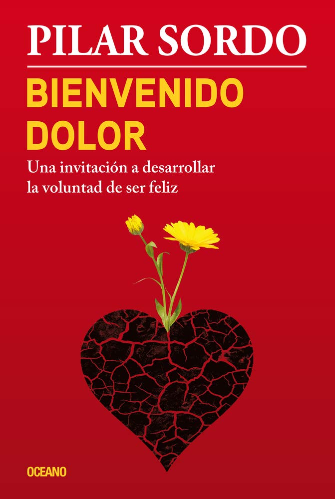 Bienvenido Dolor: Una Invitacion a Desarrollar La Voluntad de Ser Feliz: Una invitación a desarrollar la voluntad de ser feliz Social Sciences