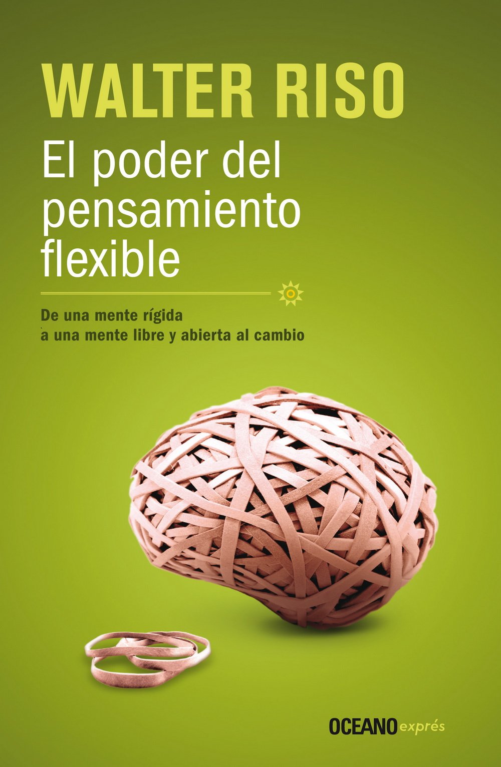 El poder del pensamiento flexible / The Power of Flexible Thinking: De una mente rigida, a una mente libre y abierta al cambio / A Rigid Mind, a Free and Open Mind to Change Lifestyle