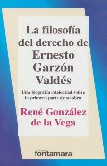 La filosofía del Derecho de Ernesto Garzón Valdés - una biografía intelectual sobre la primera parte de su obra Books