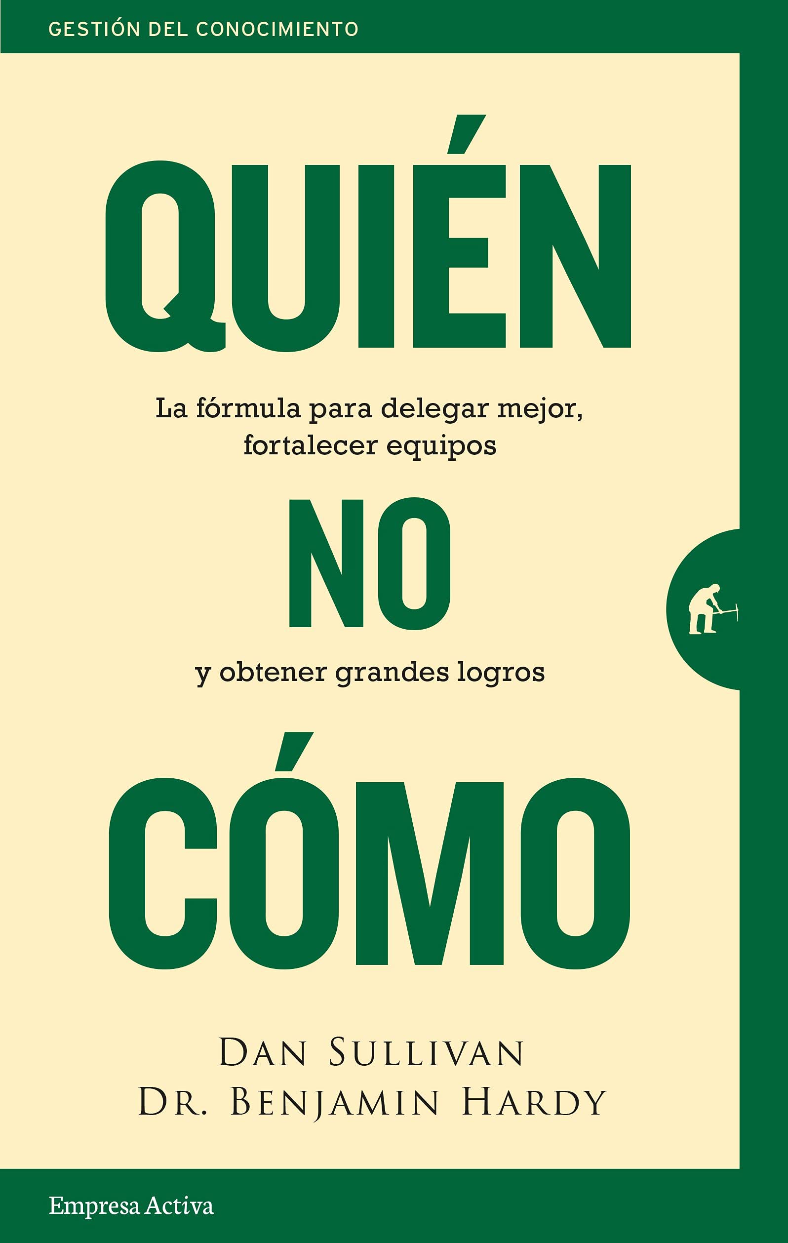 Quién, no cómo: La fórmula para delegar mejor, fortalecer equipos y obtener grandes logros (Gestión del conocimiento) Business, Finance & Career