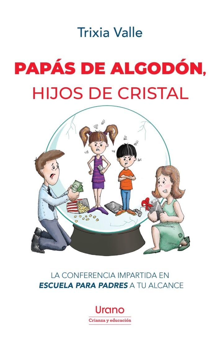 Papás de algodón, hijos de cristal: La conferencia impartida en Escuela para padres a tu alcance (Urano Crianza y Educación) Parents & Children