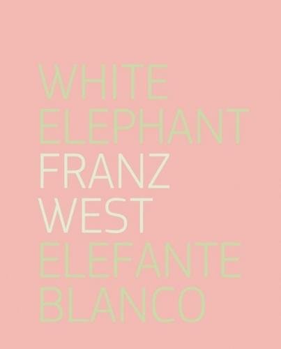 Franz West. White Elephant / Elefante blanco Books