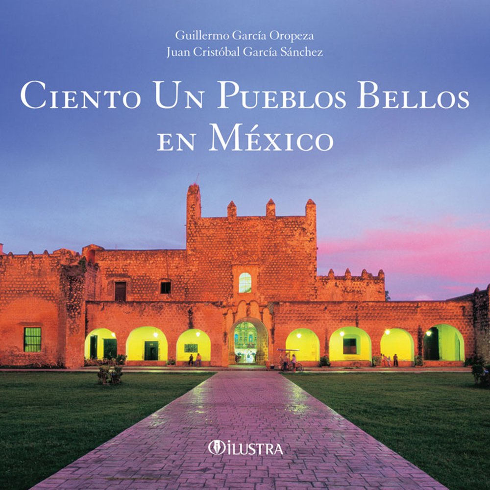 Ciento Un Pueblos Bellos En Mexico book