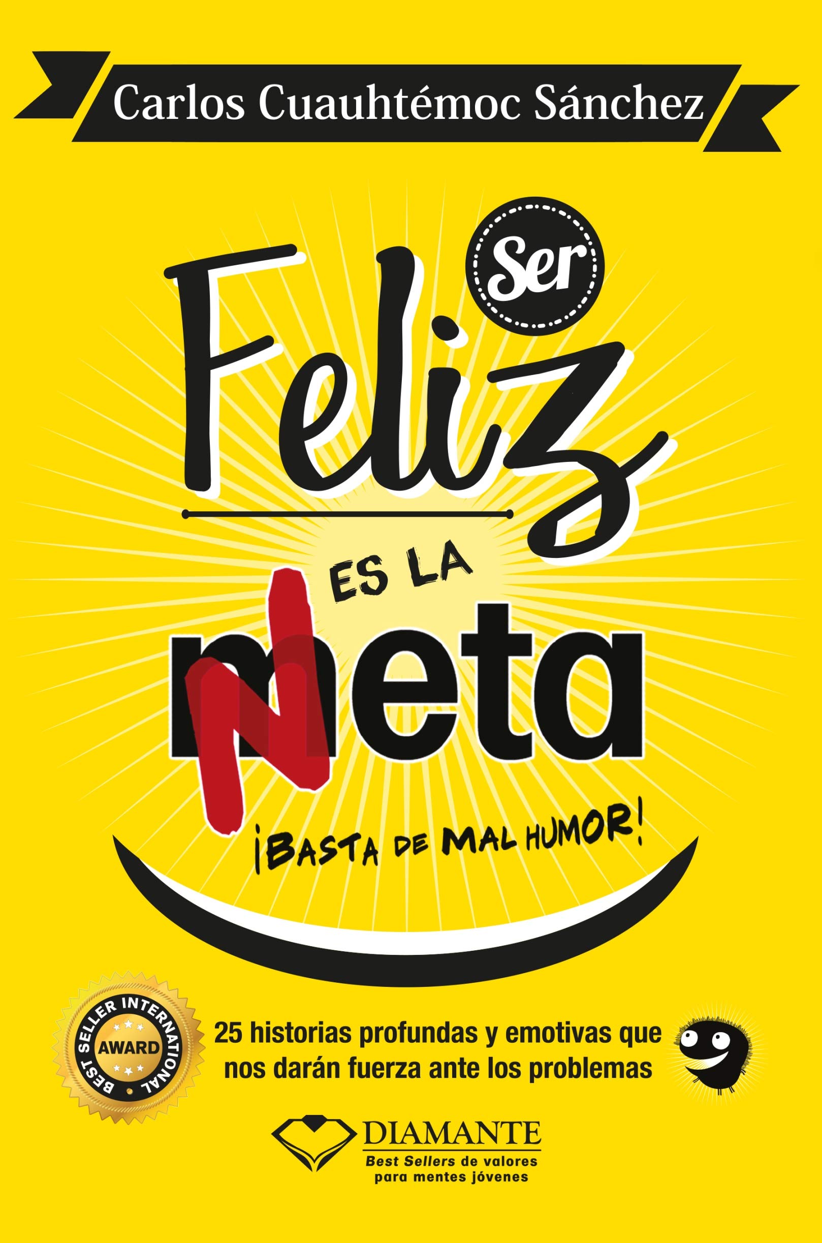 SER FELIZ ES LA META: 25 Historias Profundas Y Emotivas Que Nos Daran Fuerza Ante Los Problemas Business, Finance & Career