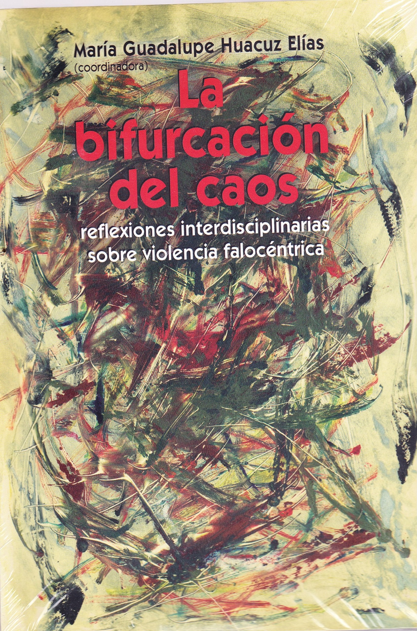La bifurcación del caos. Reflexiones interdisciplinarias sobre violencia falocéntrica. Books