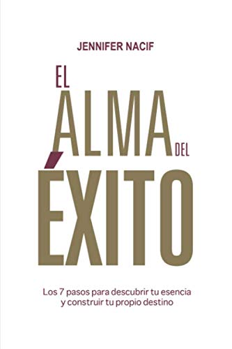 El Alma Del Éxito: Los 7 pasos para descubrir tu esencia y construir tu propio destino Self-help
