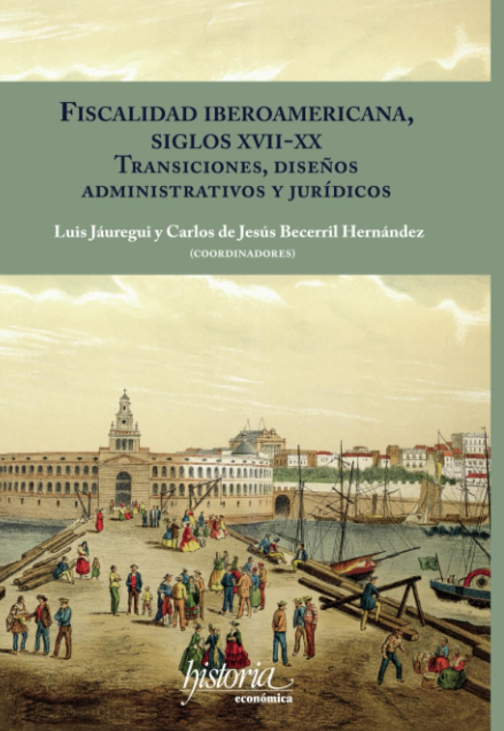 Fiscalidad Iberoamericana: siglos XVII-XX: transiciones, diseños administrativos y jurídicos Business, Finance & Career
