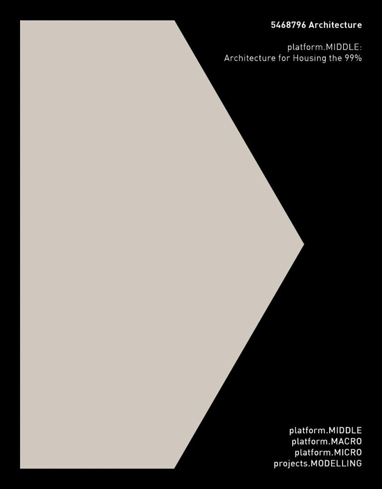 5468796 Architecture: platform.MIDDLE: Architecture for Housing the 99% Architecture