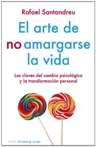 El arte de no amargarse la vida / The Art of Not Making Your Life Miserable: Las Claves Del Cambio Psicologico Y La Transformacion Personal / The Keys ... change and personal transformation Lifestyle