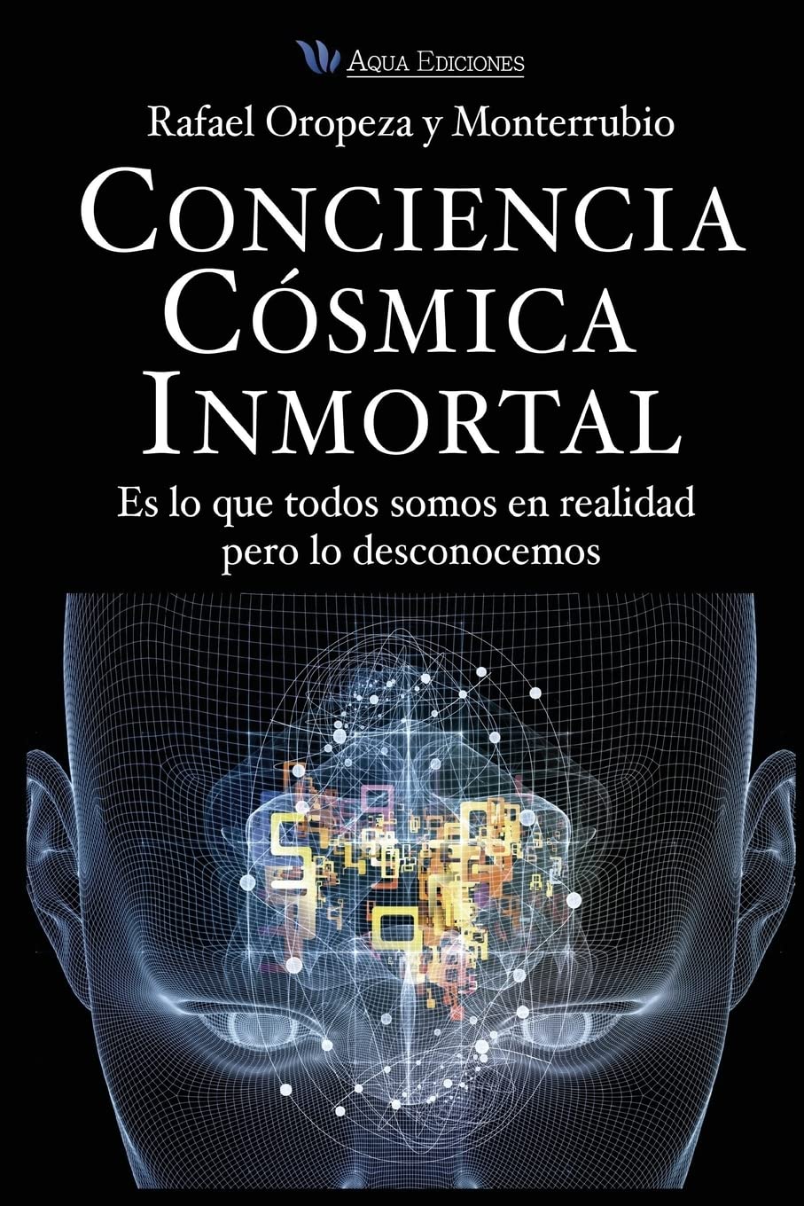 Conciencia Cosmica Universal: Es lo que todos somos en realidad pero lo desconocemos Natural Sciences
