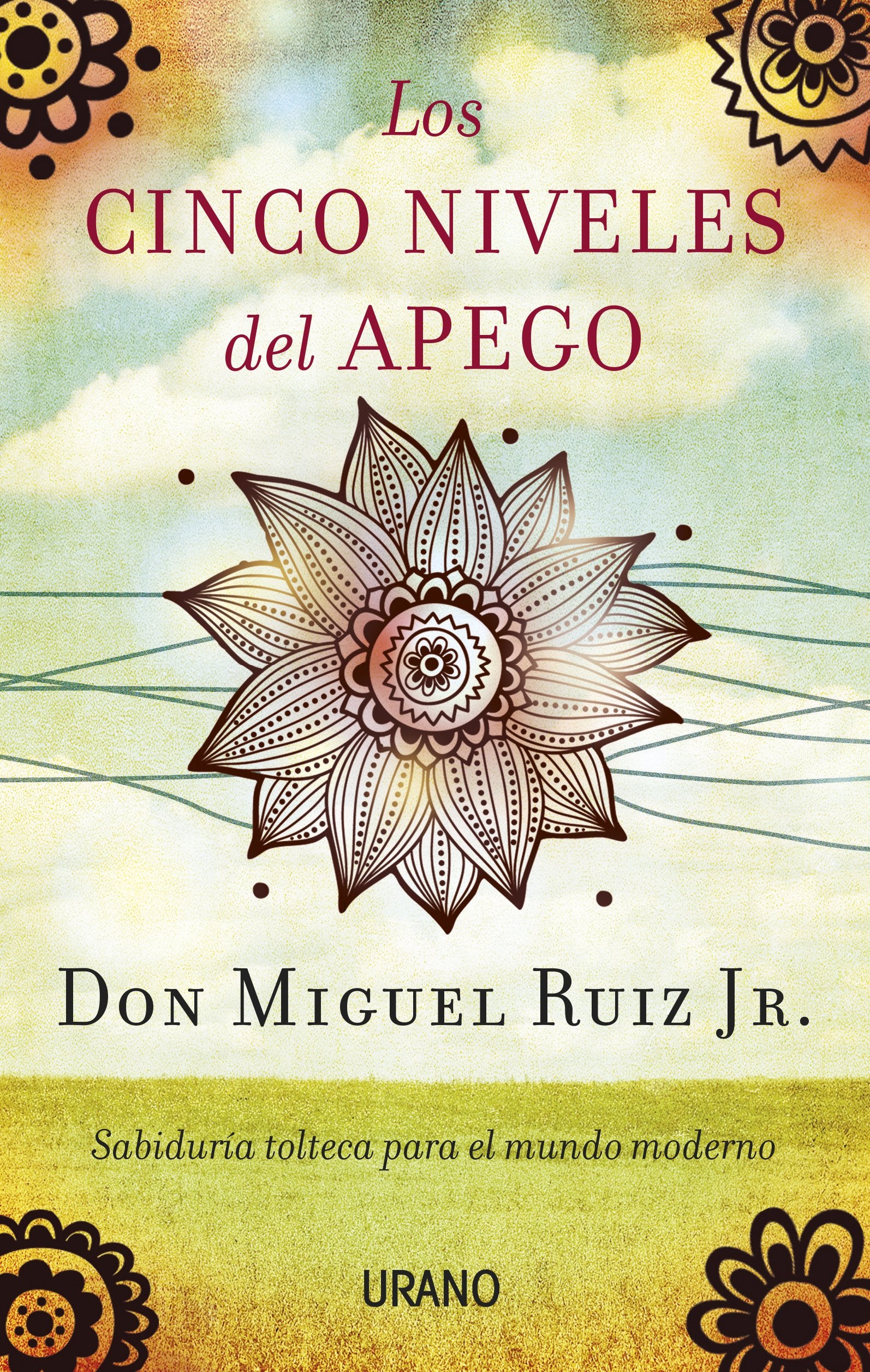 Los cinco niveles del apego: Sabiduría tolteca para la vida moderna (Crecimiento personal) Books