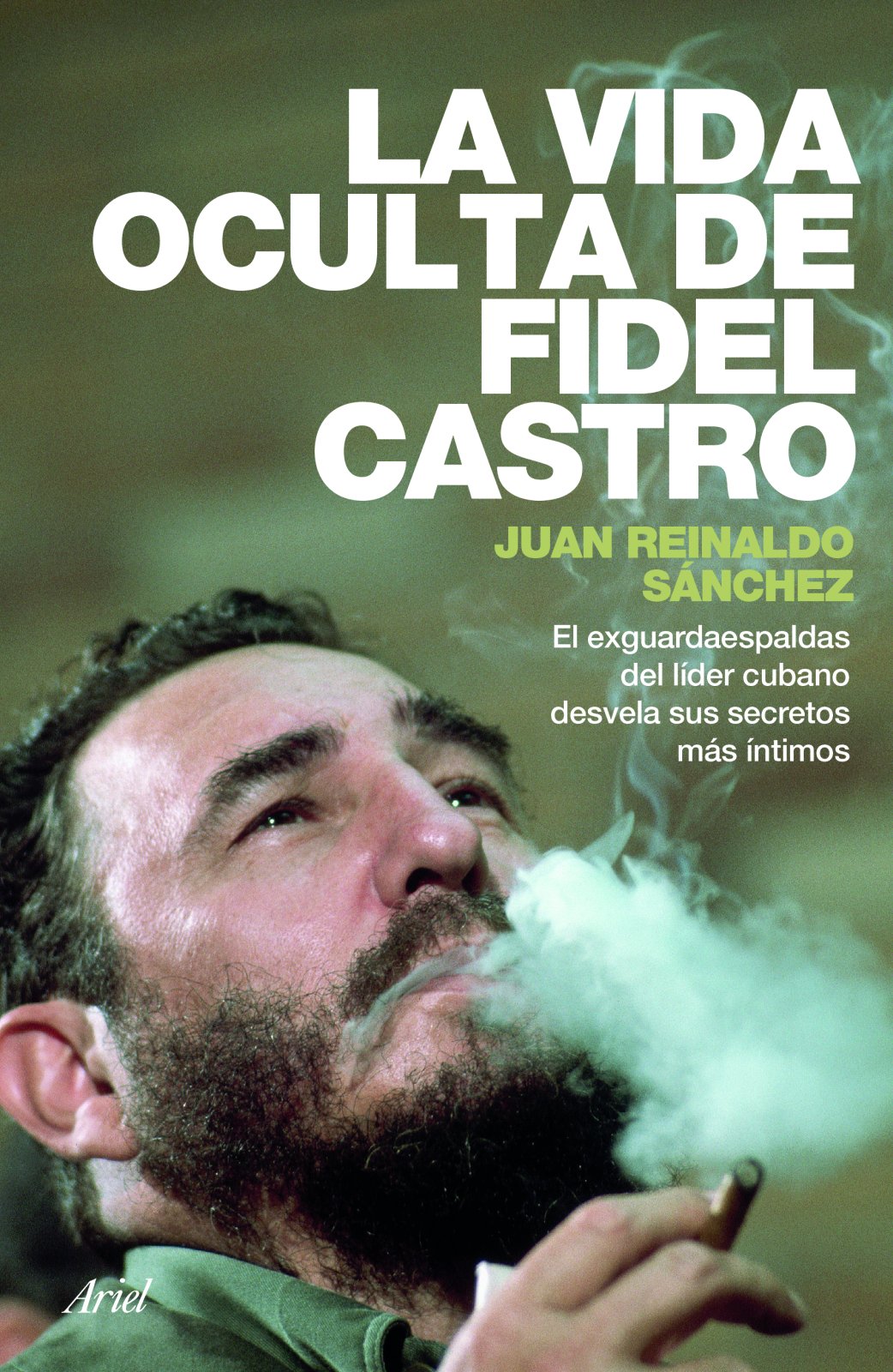 La vida oculta de Fidel Castro / The Hidden Life of Fidel Castro: El Exguardaespaldas Del Lider Cubano Desvela Sus Secretos Mas Intimos Memories