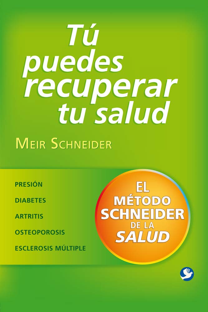 Tu Puedes Recuperar Tu Salud: El Metodo Schneider de la Salud: El Método Schneider de la Salud Health, Nutrition & Fitness