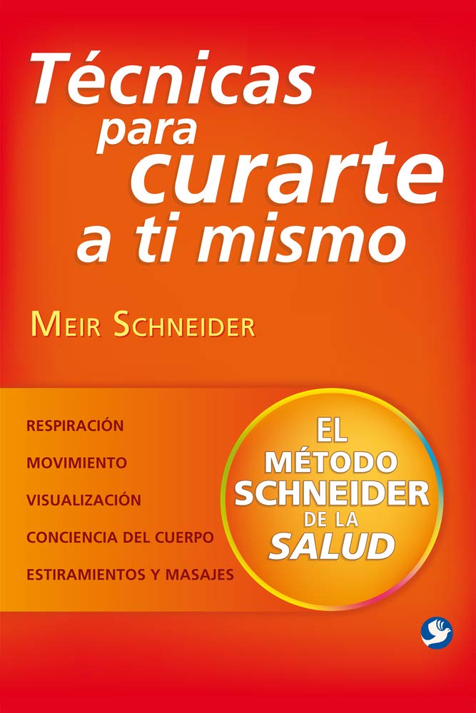 Tecnicas Para Curarte a Ti Mismo: El Metodo Schneider de la Salud: El método Schneider de la salud/ The method health Schneider (el libro muere cuando lo fotocopian) Learning & Reference