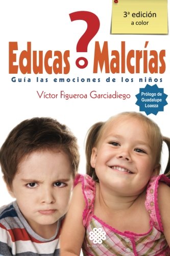 ¿Educas o Malcrías?: Guia las emociones de los niños Parents & Children