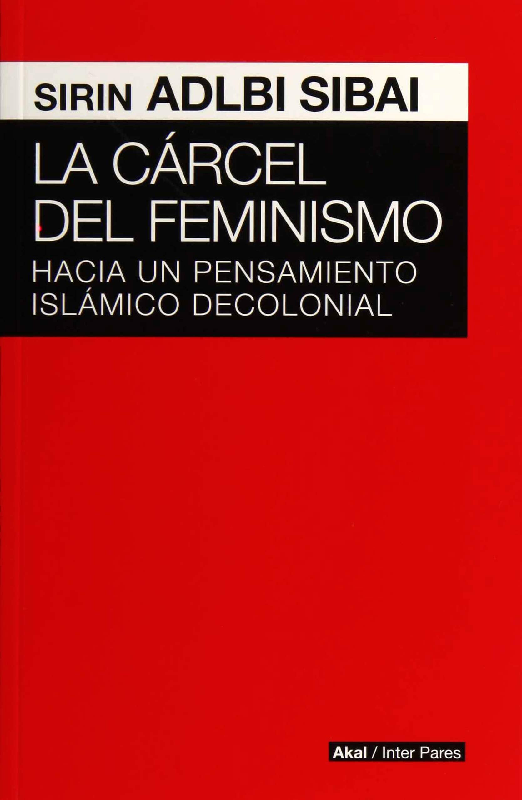 La cárcel del feminismo : hacia un pensamiento islámico decolonial book