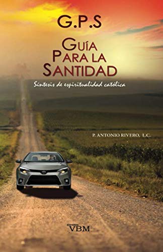 G.P.S. GUIA PARA LA SANTIDAD: Síntesis de Espiritualidad Católica Religion & Esotericism
