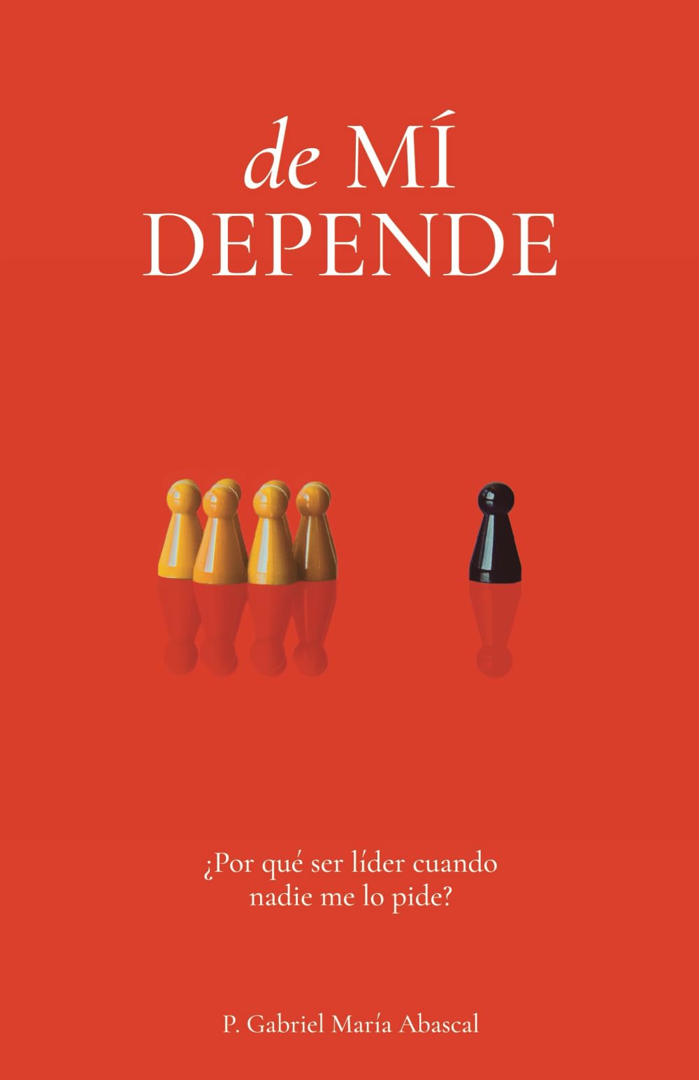 de MÍ DEPENDE: ¿Por qué ser líder cuando nadie me lo pide? Religion & Esotericism