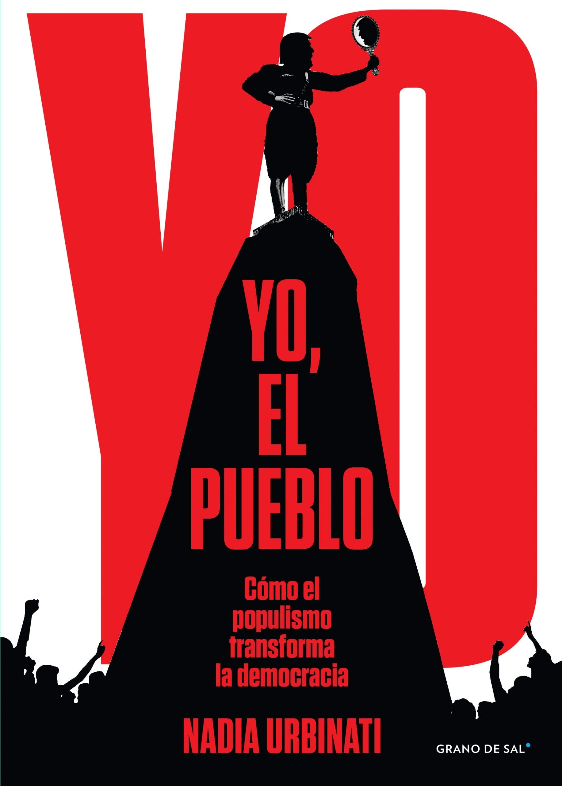 YO,EL PUEBLO COMO EL POPULISMO TRANSFORMA LA DEMOCRACIA book