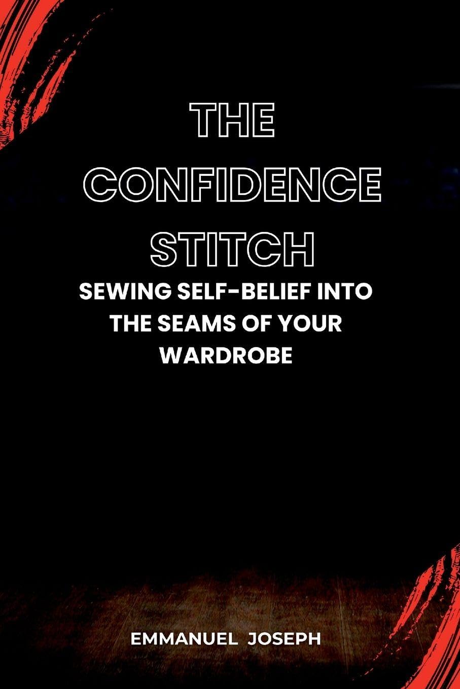 The Confidence Stitch, Sewing Self-Belief into the Seams of Your Wardrobe Business, Finance & Career