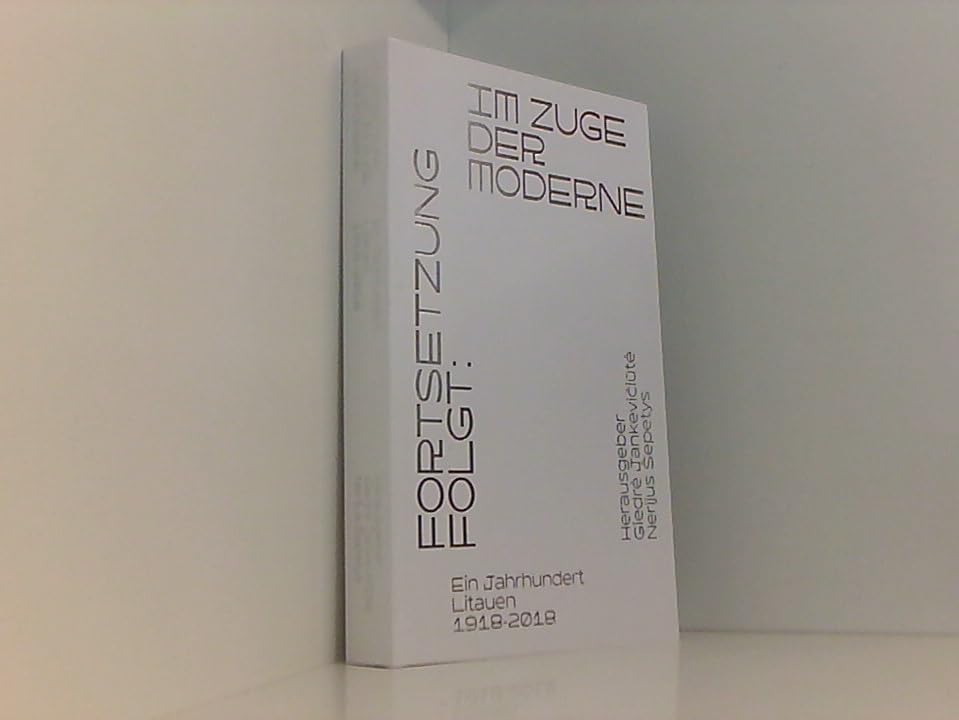 Fortsetzung folgt: Im Zuge der Moderne Ein Jahrhundert Litauen (1918-2018): Essaysammlung Books