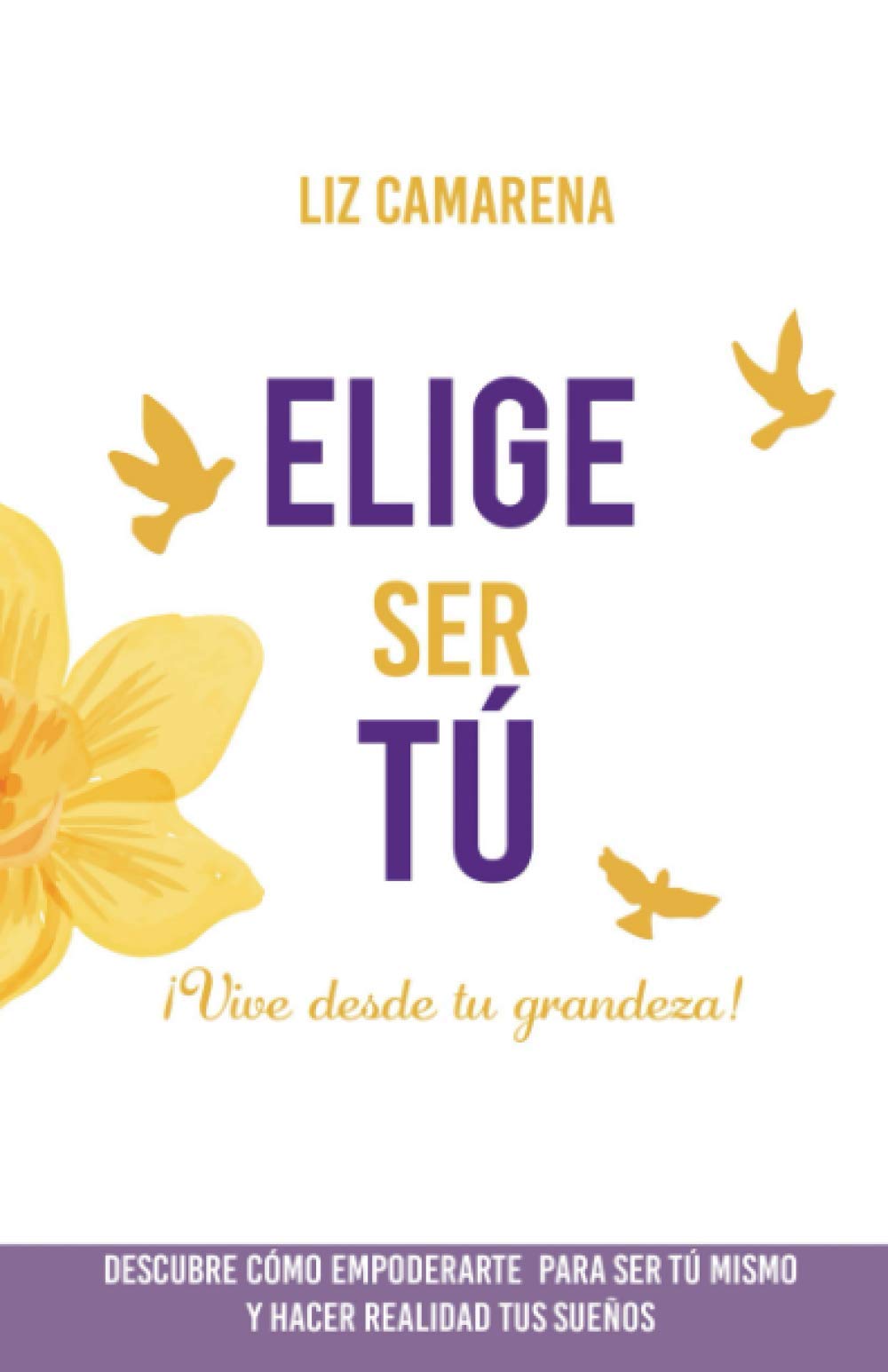 Elige Ser Tú: ¡Vive desde tu grandeza! Business, Finance & Career