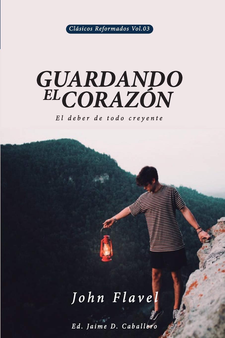 Guardando el Corazon: El deber de todo creyente (Clasicos Reformados, Band 3) Religion & Esotericism