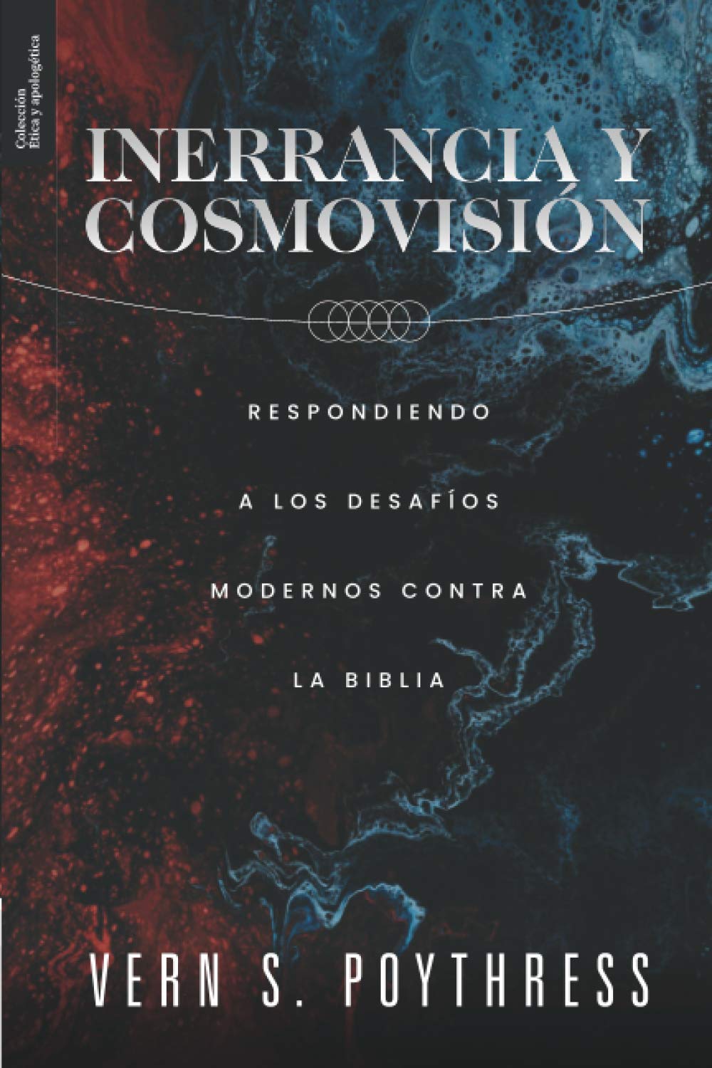 Inerrancia y Cosmovision: Respondiendo a los desafios modernos contra la Biblia (Ética y Apologética) Philosophy