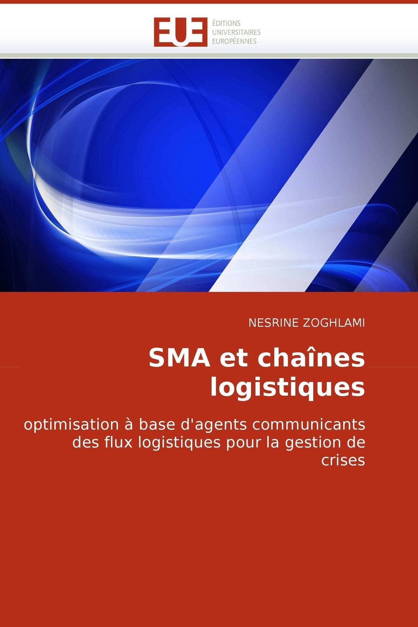 SMA et chaînes logistiques: optimisation à base d'agents communicants des flux logistiques pour la gestion de crises book