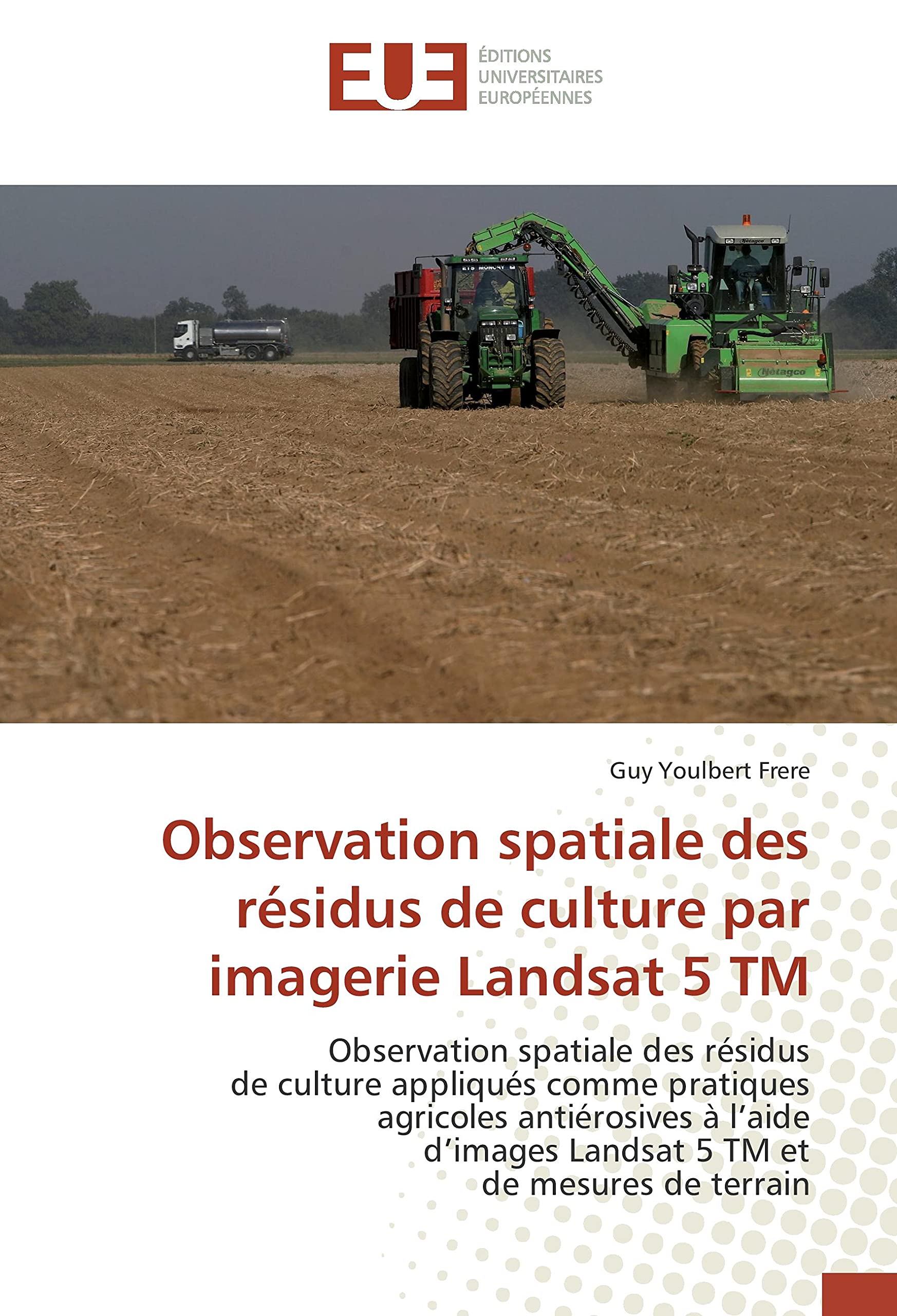 Observation spatiale des résidus de culture par imagerie Landsat 5 TM: Observation spatiale des résidus de culture appliqués comme pratiques agricoles antiérosives à l'aid book