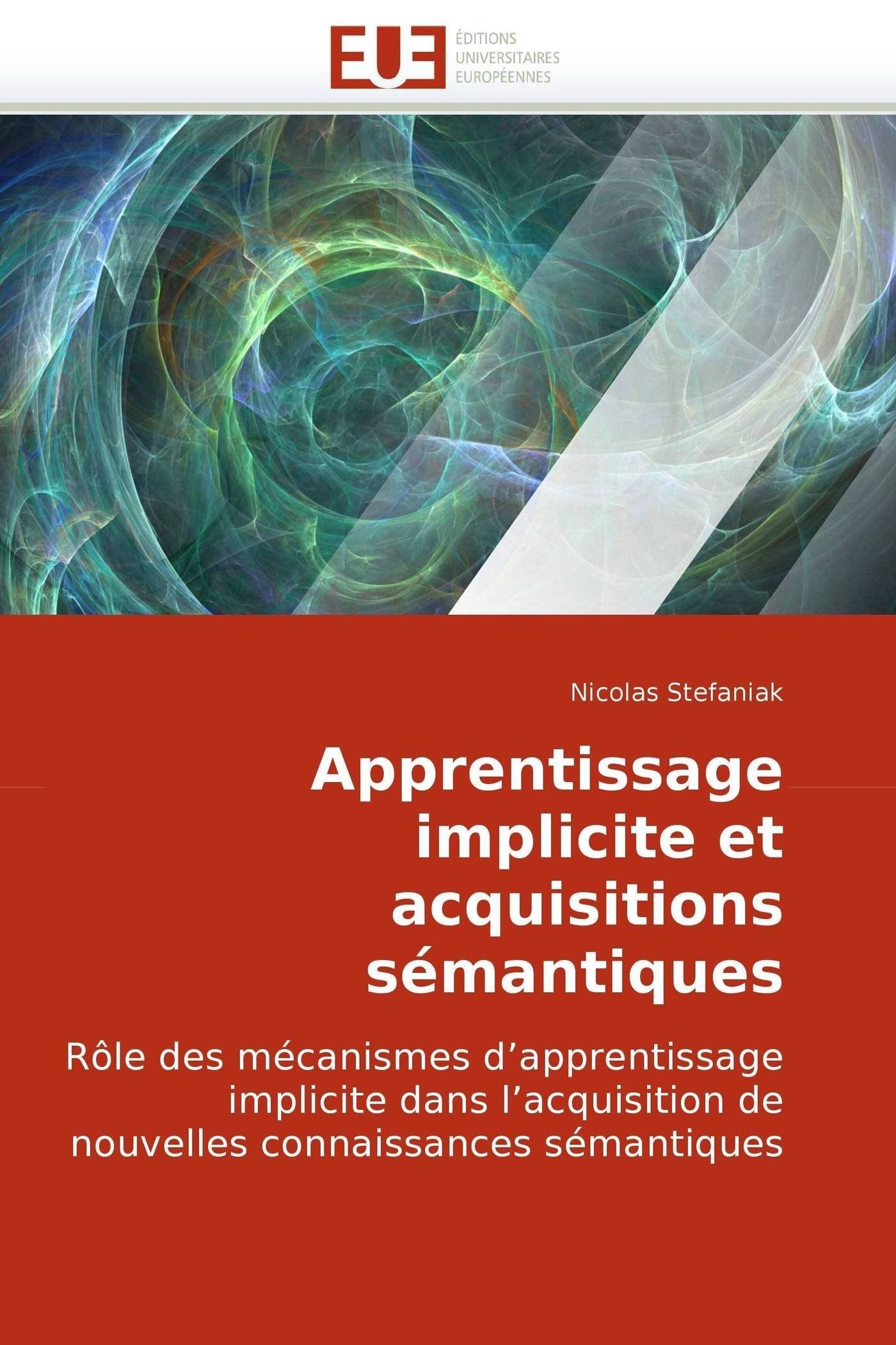Apprentissage implicite et acquisitions sémantiques: Rôle des mécanismes d?apprentissage implicite dans l?acquisition de nouvelles connaissances sémantiques book