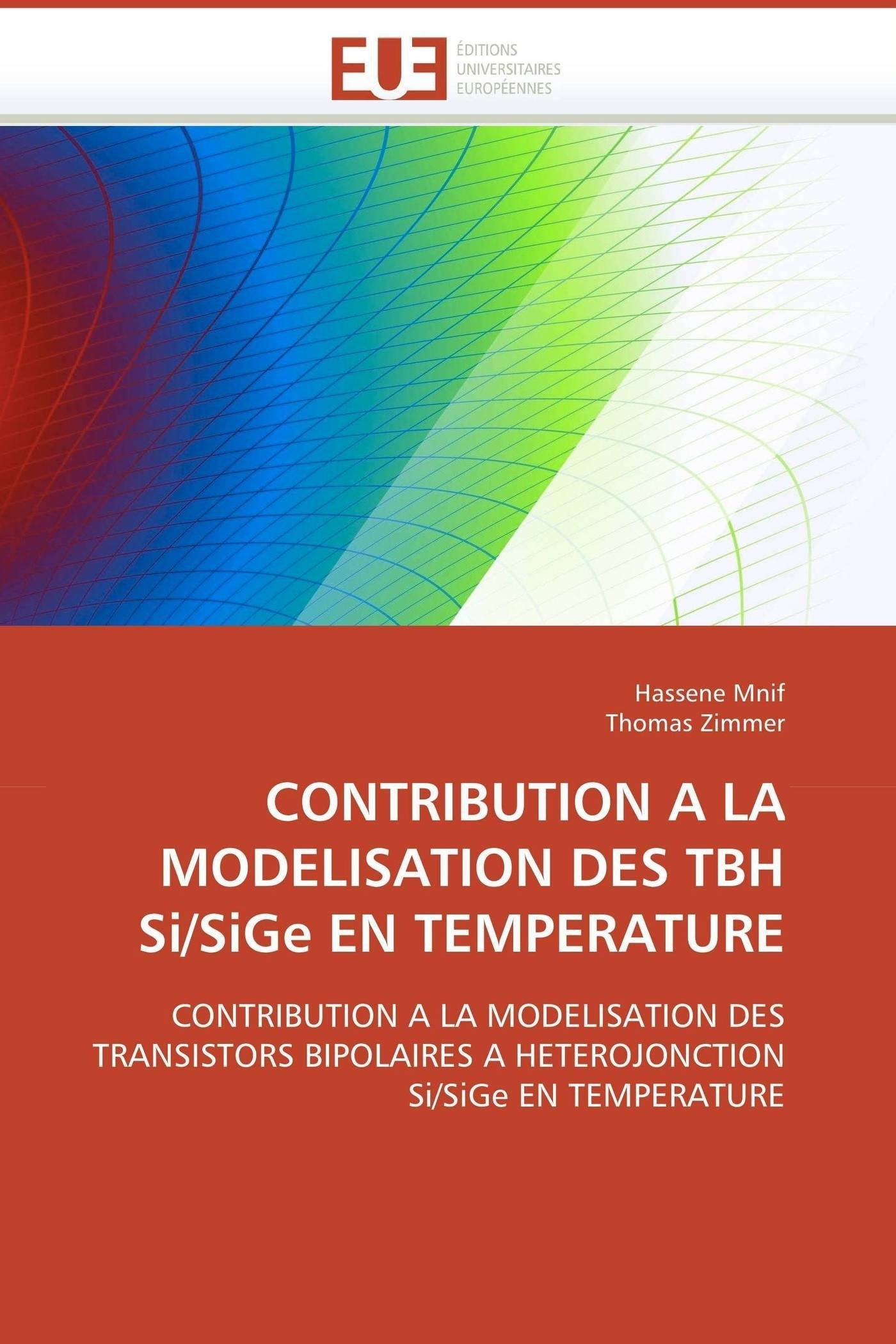 CONTRIBUTION A LA MODELISATION DES TBH Si/SiGe EN TEMPERATURE: CONTRIBUTION A LA MODELISATION DES TRANSISTORS BIPOLAIRES A HETEROJONCTION Si/SiGe EN TEMPERATURE book