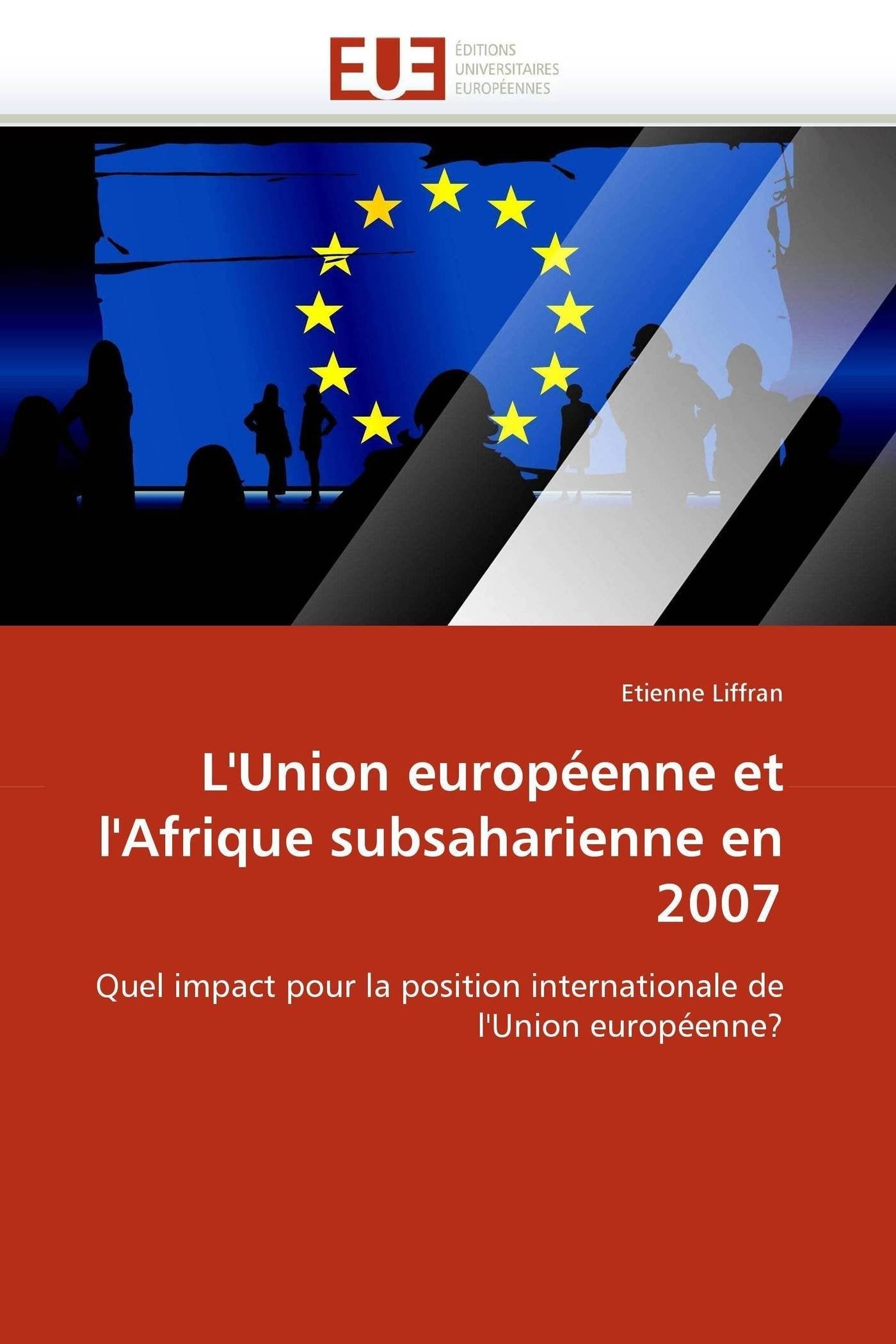 L'Union européenne et l'Afrique subsaharienne en 2007: Quel impact pour la position internationale de l'Union européenne? book