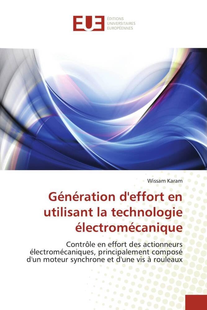 Génération d'effort en utilisant la technologie électromécanique: Contrôle en effort des actionneurs électromécaniques, principalement composé d'un moteur synchrone e book