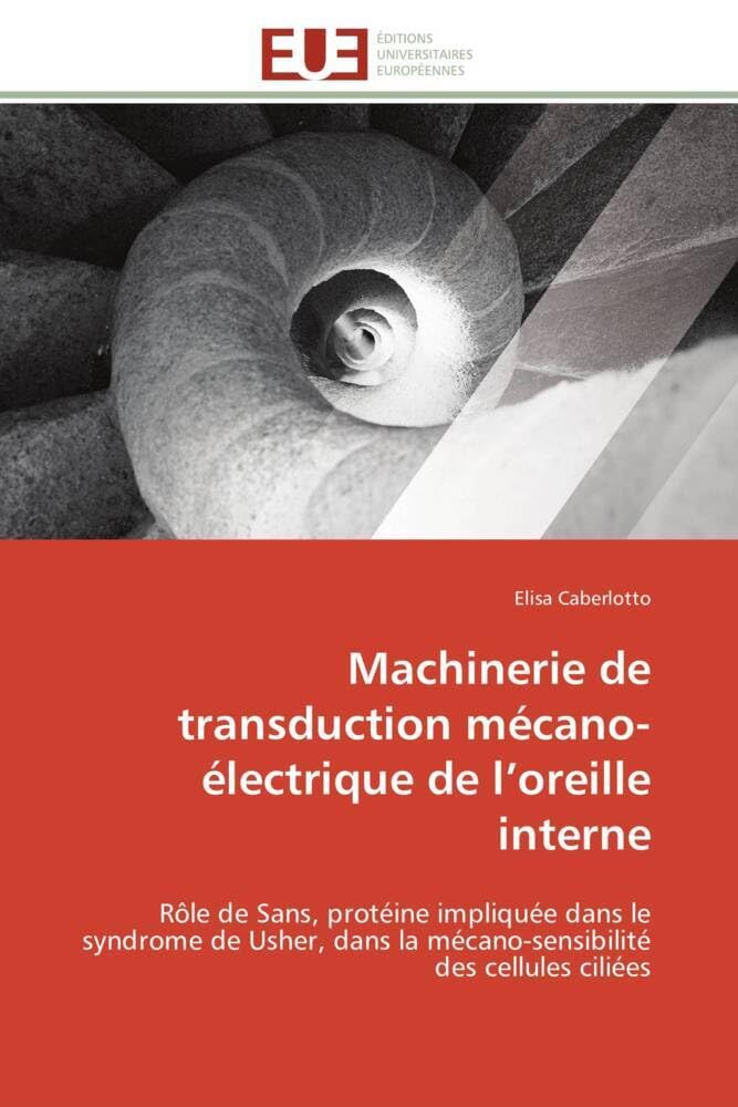 Machinerie de transduction mécano-électrique de l'oreille interne: Rôle de Sans, protéine impliquée dans le syndrome de Usher, dans la mécano-sensibilité des cellules book