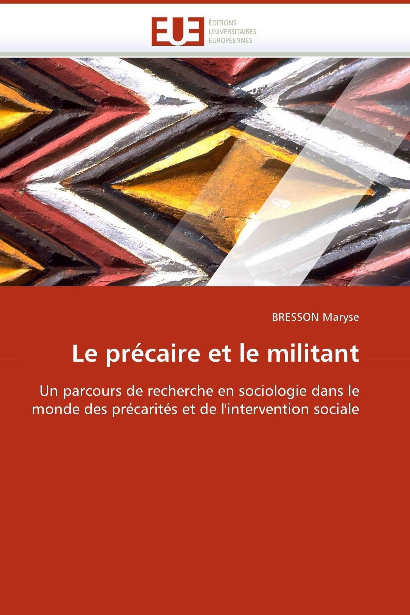 Le précaire et le militant: Un parcours de recherche en sociologie dans le monde des précarités et de l'intervention sociale book