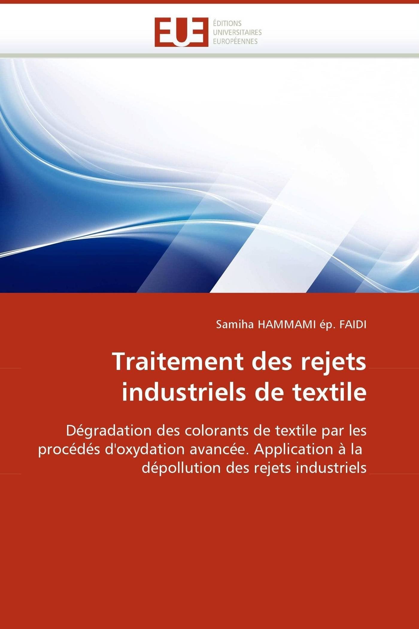 Traitement des rejets industriels de textile: Dégradation des colorants de textile par les procédés d'oxydation avancée. Application à la dépollution des rejets industriels book