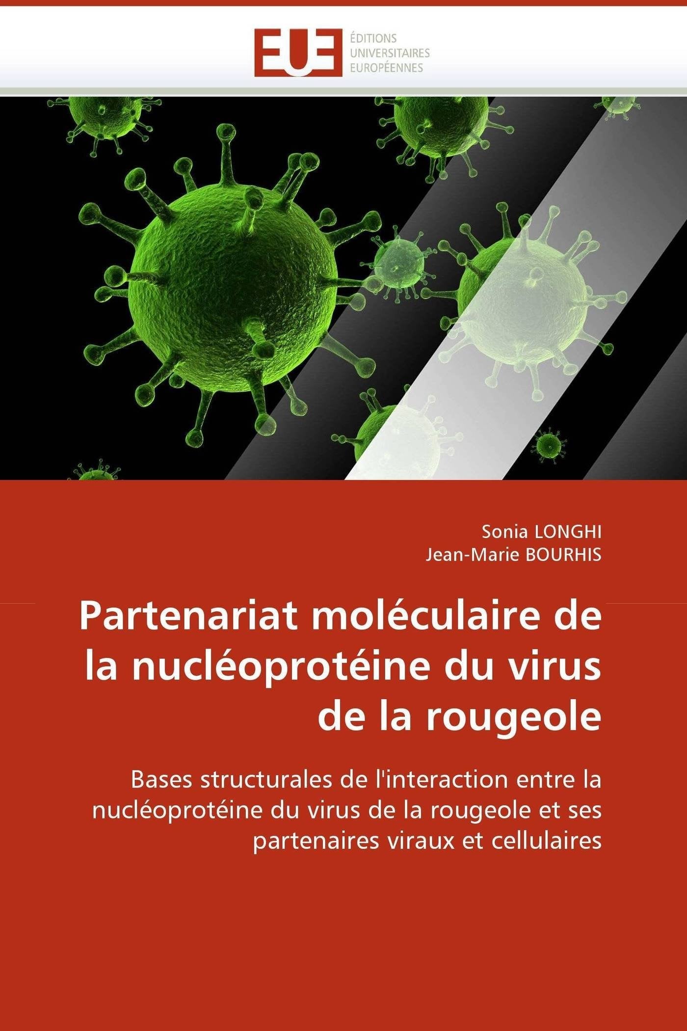Partenariat moléculaire de la nucléoprotéine du virus de la rougeole: Bases structurales de l'interaction entre la nucléoprotéine du virus de la rougeole et ses partenaires viraux et cellulaires book