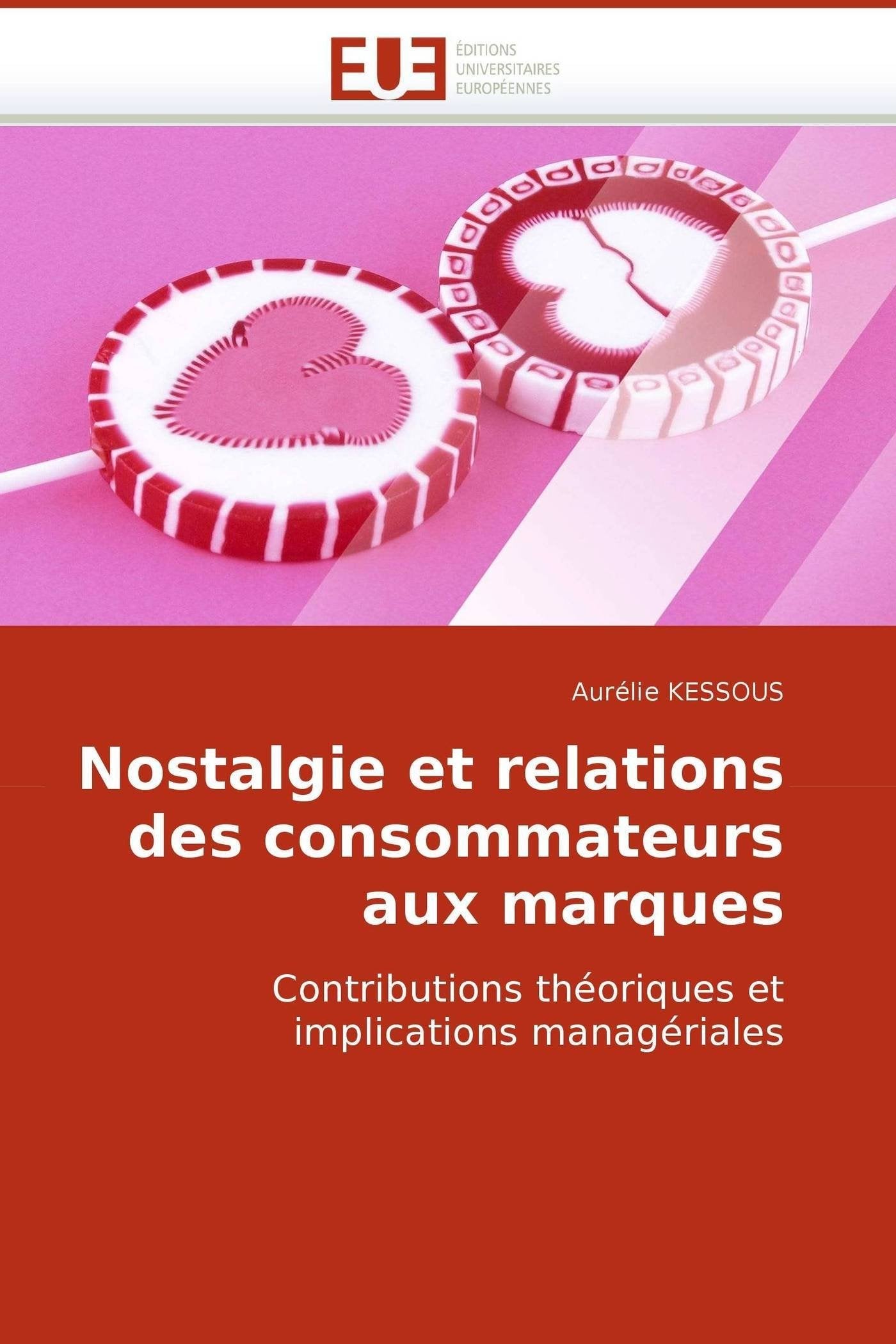 Nostalgie et relations des consommateurs aux marques: Contributions théoriques et implications managériales book