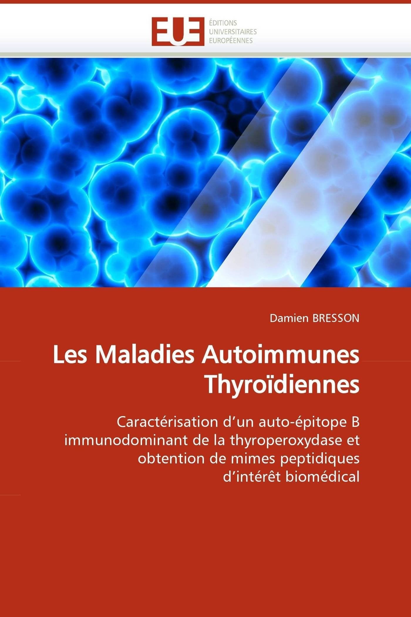 Les Maladies Autoimmunes Thyroïdiennes: Caractérisation d'un auto-épitope B immunodominant de la thyroperoxydase et obtention de mimes peptidiques d'intérêt biomédical book