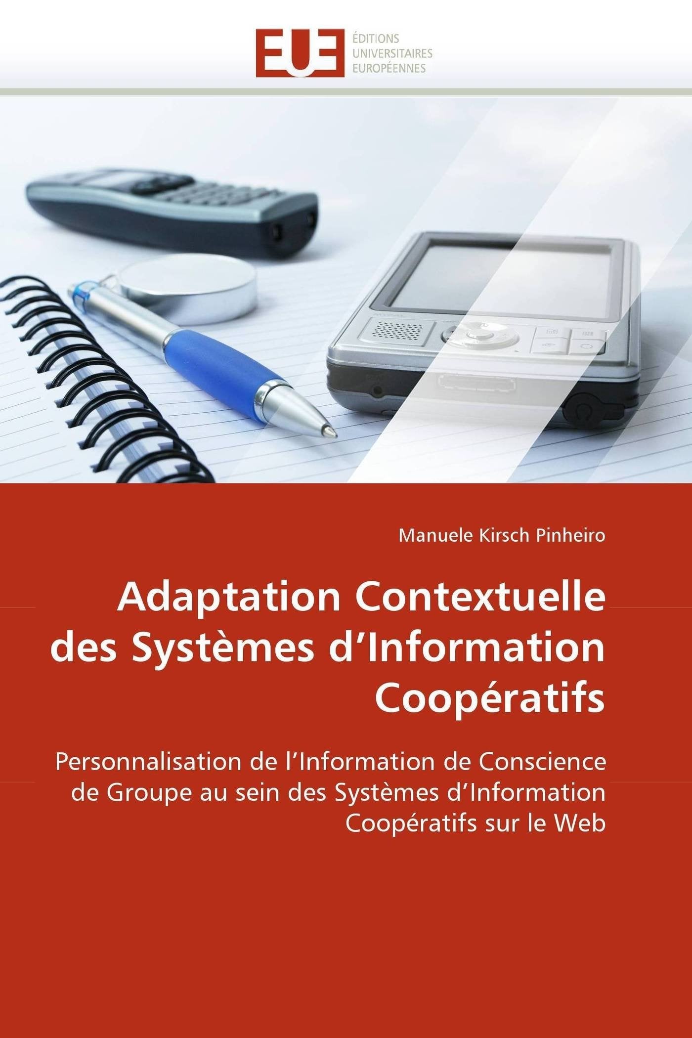 Adaptation Contextuelle des Systèmes d'Information Coopératifs: Personnalisation de l'Information de Conscience de Groupe au sein des Systèmes d'Information Coopératifs sur le Web book