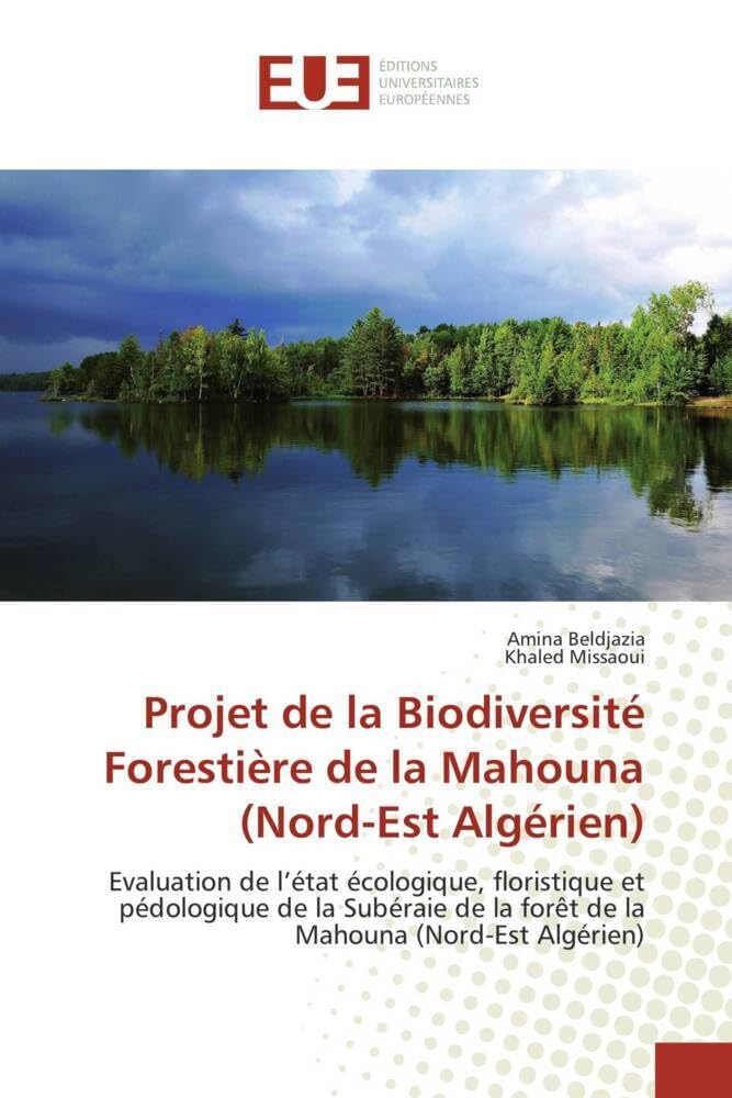 Projet de la Biodiversité Forestière de la Mahouna (Nord-Est Algérien): Evaluation de l'état écologique, floristique et pédologique de la Subéraie de la forêt de la Mahouna book