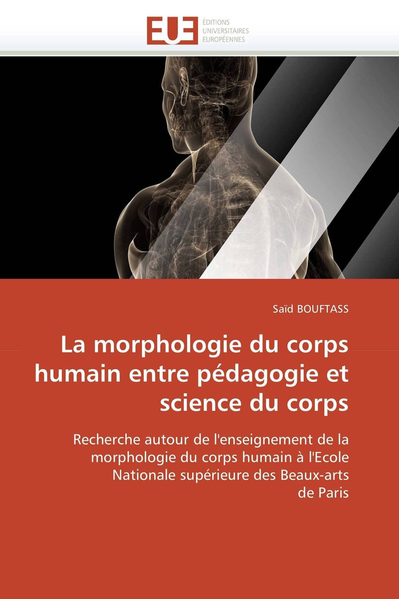La morphologie du corps humain entre pédagogie et science du corps: Recherche autour de l'enseignement de la morphologie du corps humain à l'Ecole Nationale supérieure des Beaux-arts de Paris book