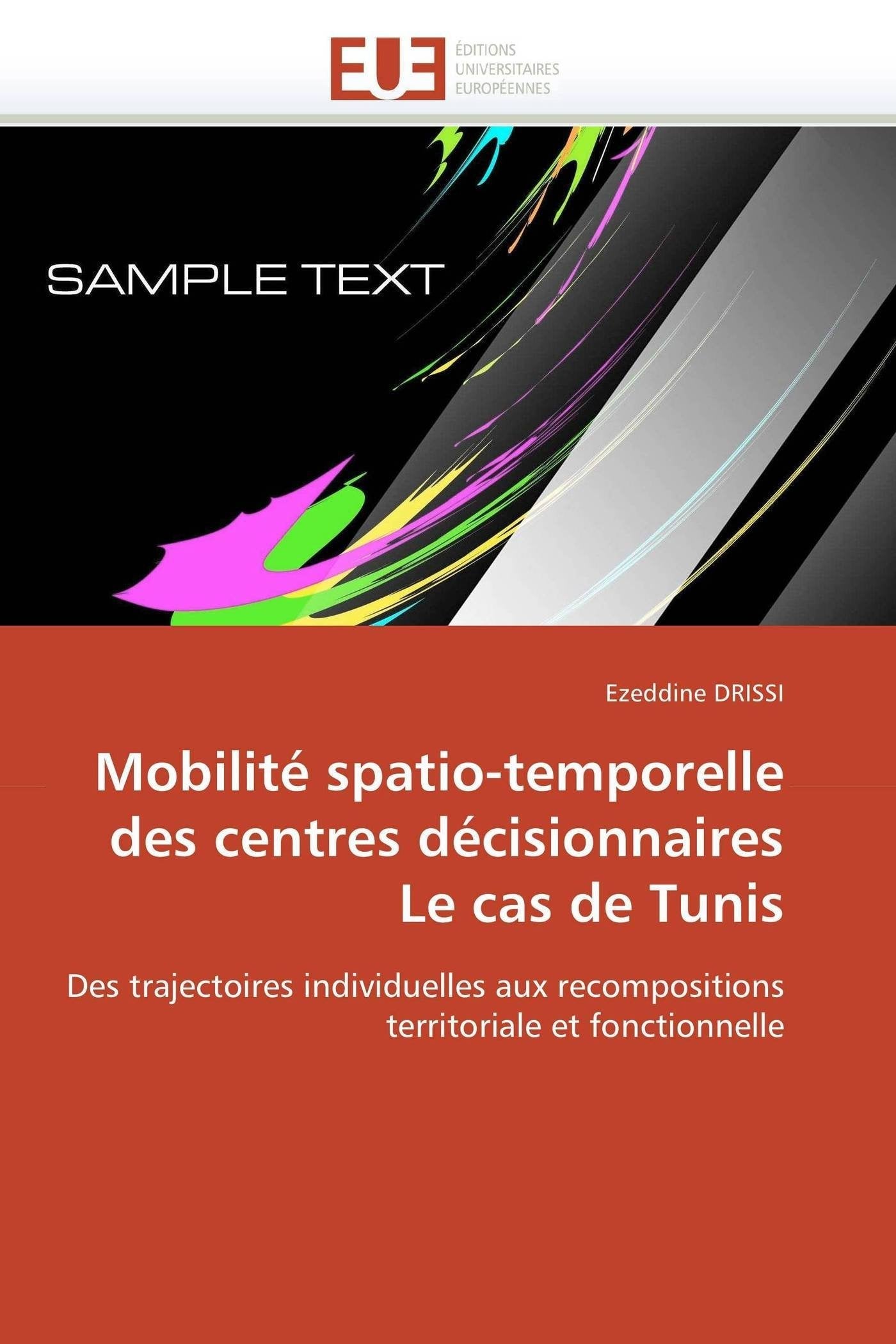 Mobilité spatio-temporelle des centres décisionnaires Le cas de Tunis: Des trajectoires individuelles aux recompositions territoriale et fonctionnelle book
