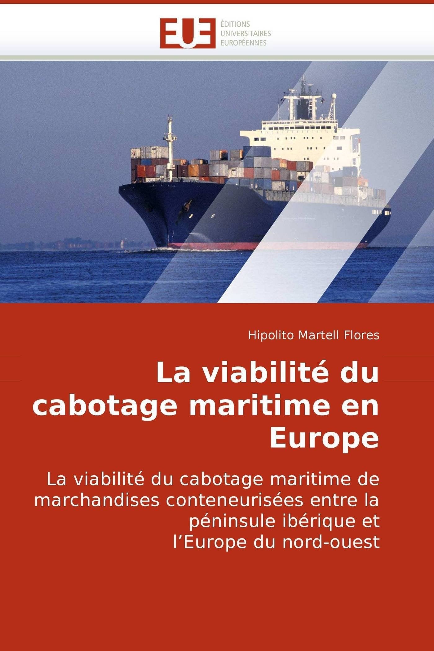 La viabilité du cabotage maritime en Europe: La viabilité du cabotage maritime de marchandises conteneurisées entre la péninsule ibérique et l?Europe du nord-ouest book