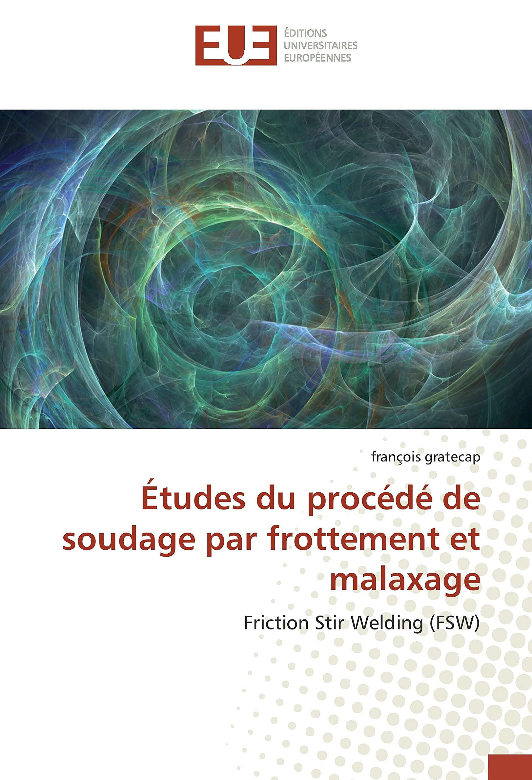 Études du procédé de soudage par frottement et malaxage: Friction Stir Welding (FSW) book