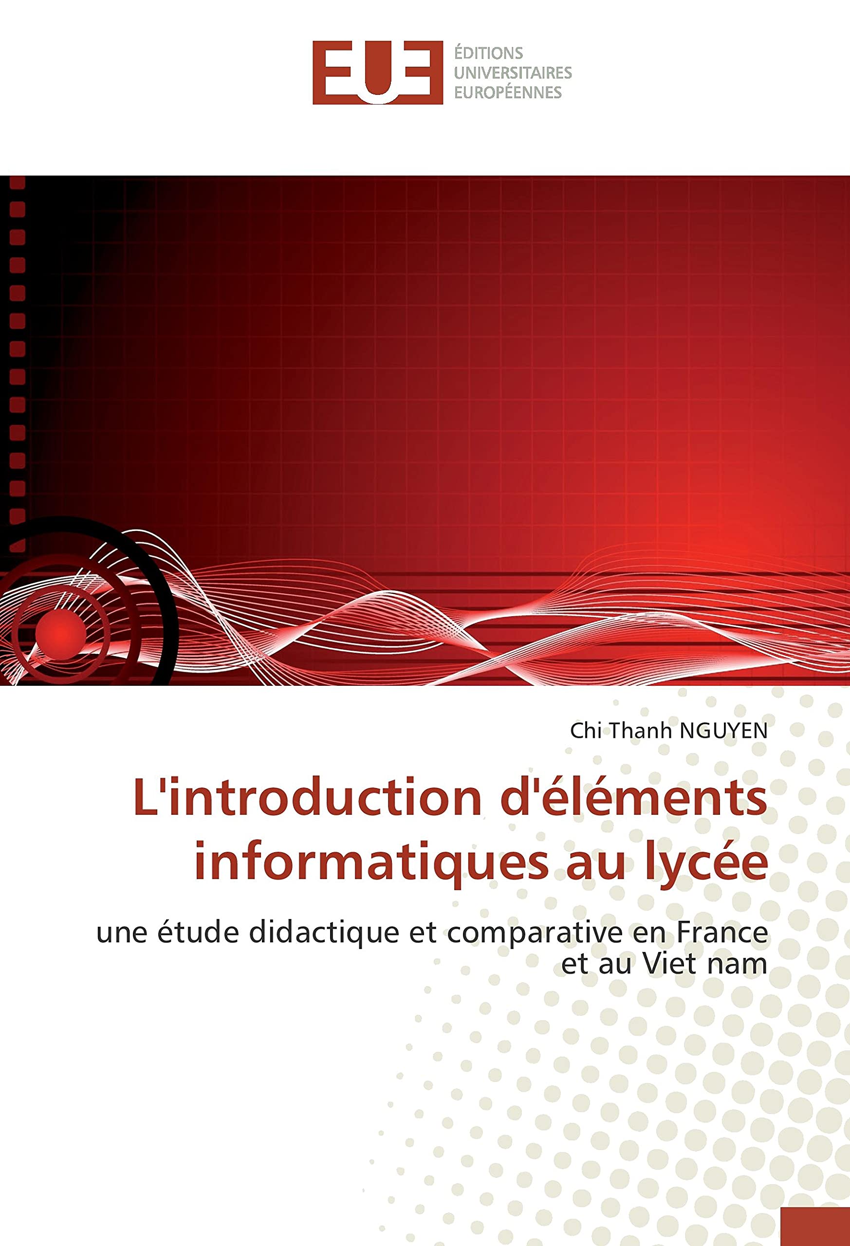 L'introduction d'éléments informatiques au lycée: une étude didactique et comparative en France et au Viet nam book