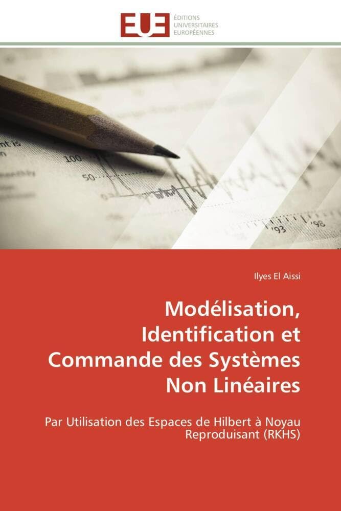 Modélisation, Identification et Commande des Systèmes Non Linéaires: Par Utilisation des Espaces de Hilbert à Noyau Reproduisant (RKHS) book